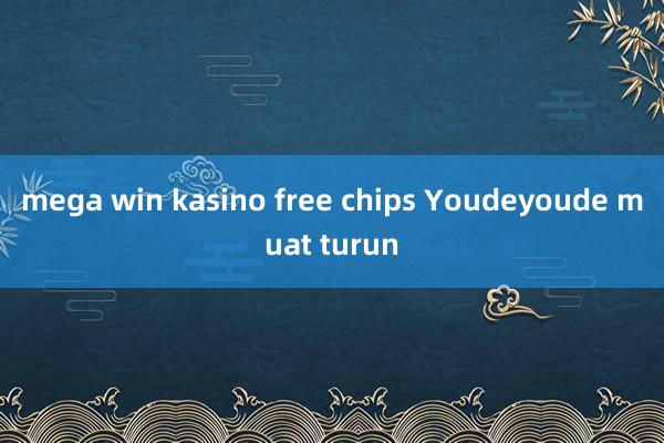 mega win kasino free chips Youdeyoude muat turun