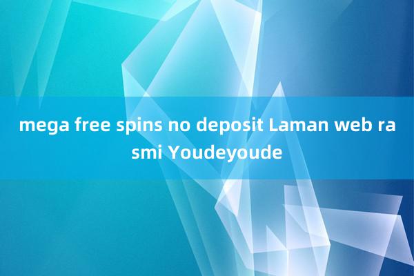 mega free spins no deposit Laman web rasmi Youdeyoude