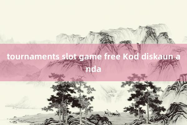 tournaments slot game free Kod diskaun anda