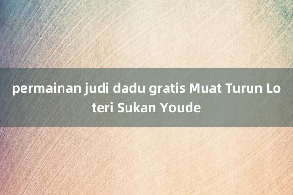 permainan judi dadu gratis Muat Turun Loteri Sukan Youde