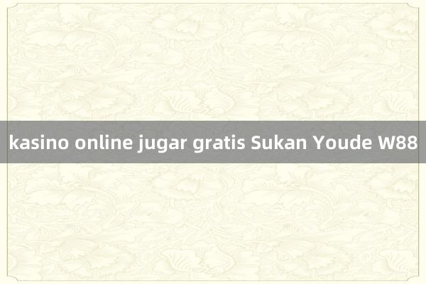 kasino online jugar gratis Sukan Youde W88