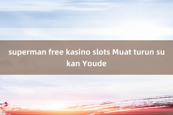 superman free kasino slots Muat turun sukan Youde