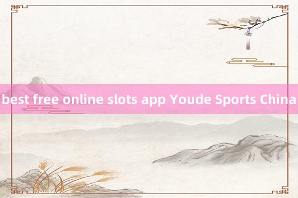 best free online slots app Youde Sports China