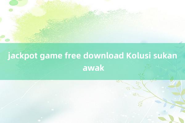 jackpot game free download Kolusi sukan awak