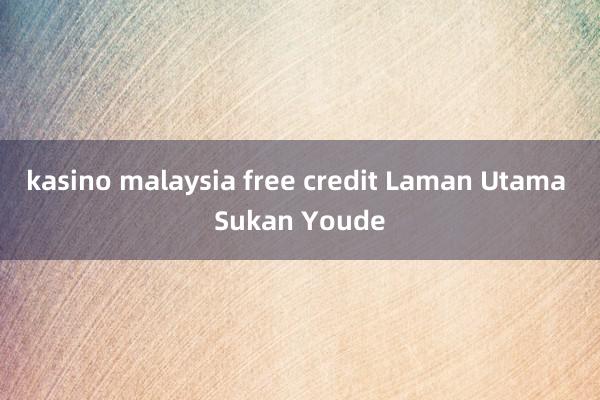 kasino malaysia free credit Laman Utama Sukan Youde