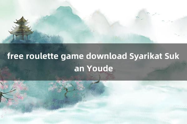 free roulette game download Syarikat Sukan Youde