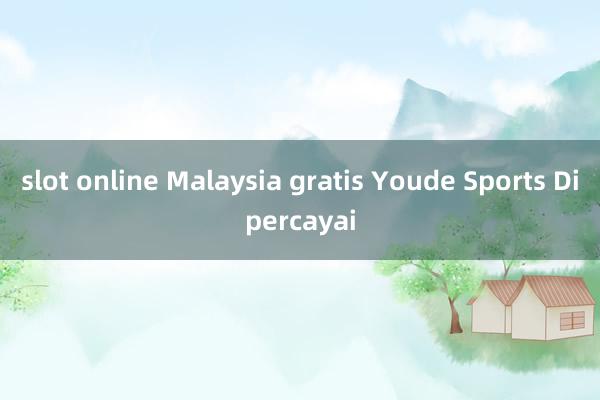 slot online Malaysia gratis Youde Sports Dipercayai