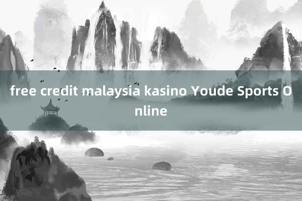 free credit malaysia kasino Youde Sports Online