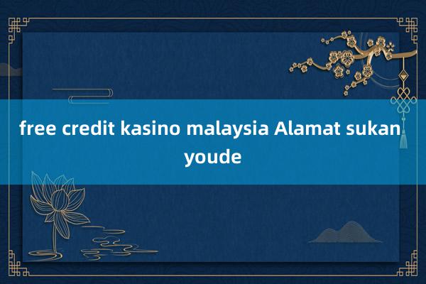 free credit kasino malaysia Alamat sukan youde