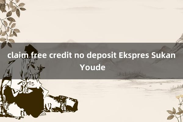 claim free credit no deposit Ekspres Sukan Youde