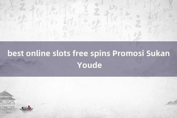 best online slots free spins Promosi Sukan Youde