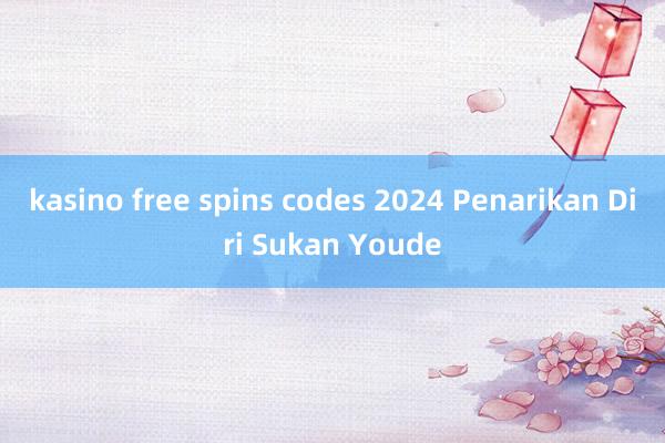 kasino free spins codes 2024 Penarikan Diri Sukan Youde